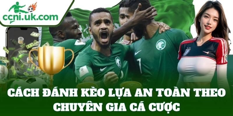 Cách Đánh Kèo Lựa An Toàn Từ Tỷ Lệ Kèo – Giữ Vốn Hiệu Quả