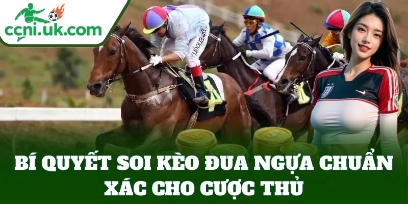 Bí Quyết Soi Kèo Đua Ngựa Chuẩn Xác – Chọn Kèo Dễ Ăn